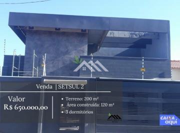 Casa · 120m² · 3 Quartos · 2 Vagas · VENDE-SE CASA | SETSUL 2 | R$ 650.000,00 |