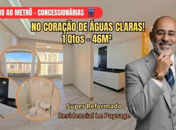 Apartamento de 1 quarto, Águas Claras · Apartamento 1 Qto - 46m² - Totalmente Reformado - LE PAYSAGE – Pronto para Morar