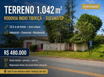 Terreno , Suzano · Terreno com 1042 m² De FRENTE para a RODOVIA INDIO TIBIRIÇÁ. IPTU e Matrícula individualizados.